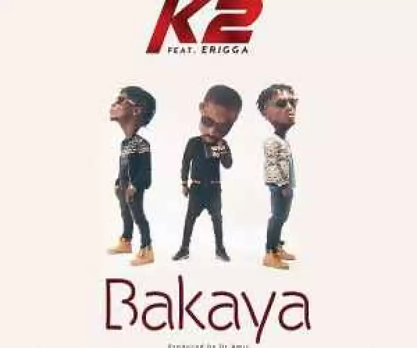 Video: K2 – Bakaya ft. Erigga